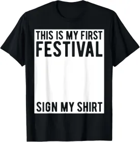 This Is My First Festival Sign My Shirt Funny Music Concert T-Shirt
